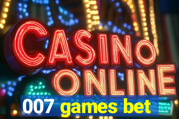 007 games bet